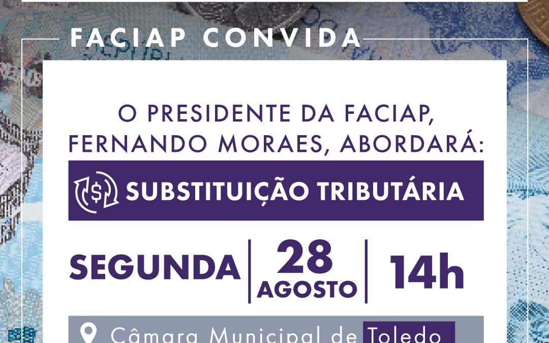 Presidente da Faciap estará em Toledo dia 28 de agosto para falar sobre Substituição Tributária na Câmara de Vereadores